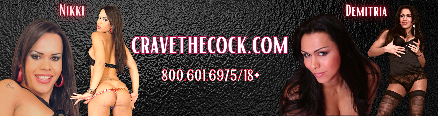 Crave the Cock Tgirls Demetria & Nikki (800) 601-6975